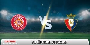 Soi kèo Girona vs Osasuna, 0h30 ngày 11/01 – La Liga tại www.lichtstudio-ralphblankenaauw.nl